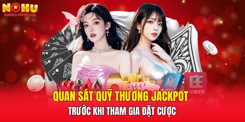Quan sát quỹ thưởng Jackpot trước khi tham gia đặt cược