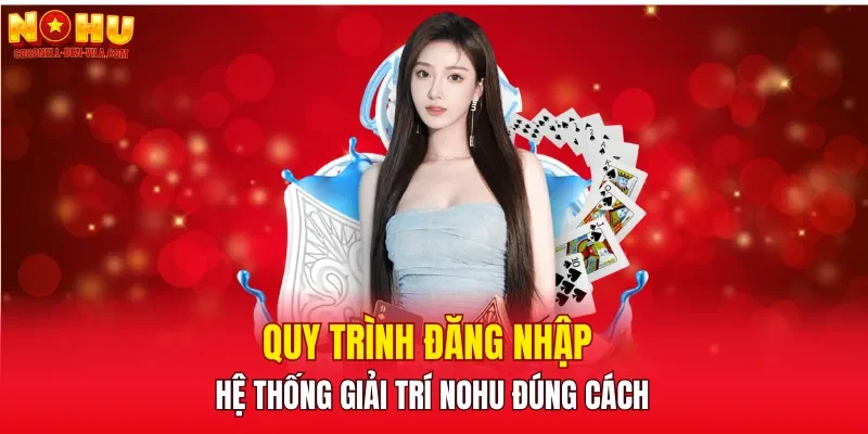 Quy trình đăng nhập hệ thống giải trí NOHU đúng cách