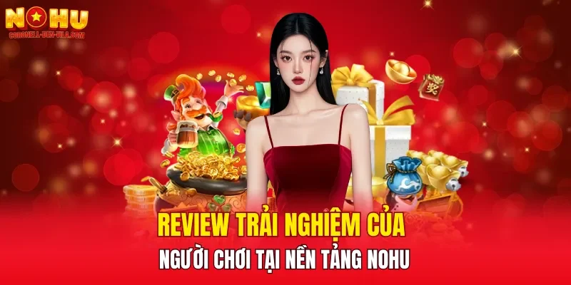 Review trải nghiệm của người chơi tại nền tảng NOHU